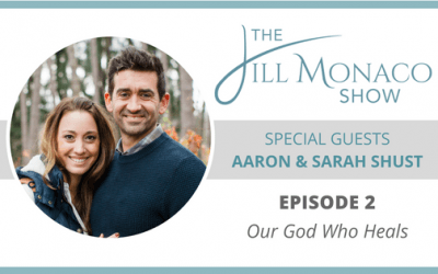 #002 Sarah and Aaron Shust: Our God Who Heals